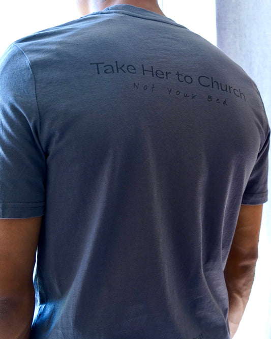 Take Her to Church, Not Your Bed  l Organic Cotton T-Shirt